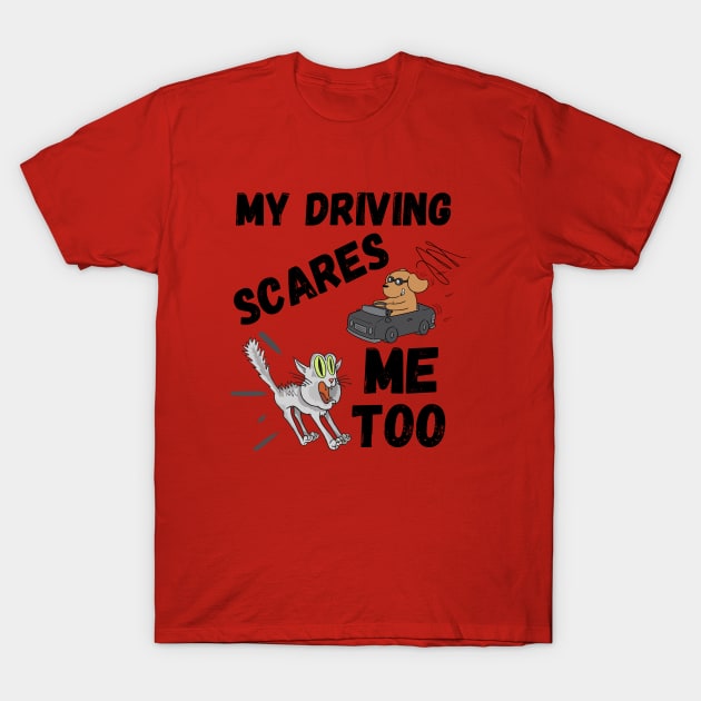 My Driving Scares Me Too | Scary Driving Gifts T-Shirt by Indigo Thoughts 